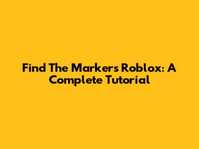 Find The Markers Roblox: A Complete Tutorial