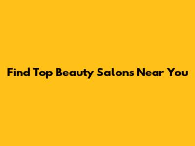 Find Top Beauty Salons Near You