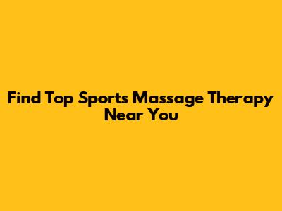 Find Top Sports Massage Therapy Near You