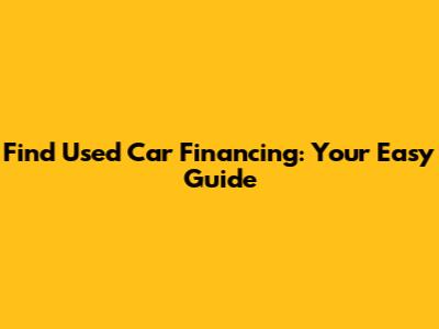 Find Used Car Financing: Your Easy Guide