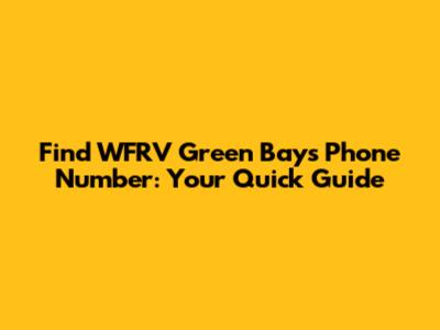 Find WFRV Green Bay's Phone Number: Your Quick Guide