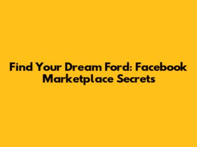 Find Your Dream Ford: Facebook Marketplace Secrets