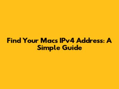 Find Your Mac's IPv4 Address: A Simple Guide