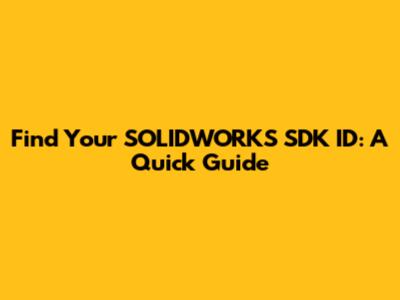 Find Your SOLIDWORKS SDK ID: A Quick Guide