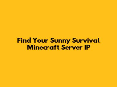 Find Your Sunny Survival Minecraft Server IP