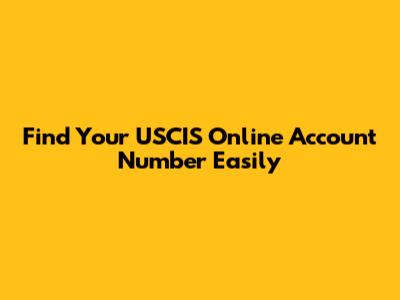 Find Your USCIS Online Account Number Easily