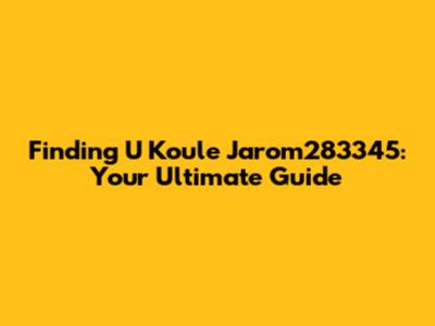 Finding 'U Koule Jarom283345': Your Ultimate Guide