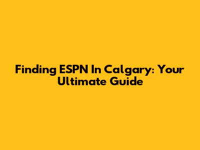 Finding ESPN In Calgary: Your Ultimate Guide