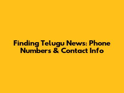 Finding Telugu News: Phone Numbers & Contact Info