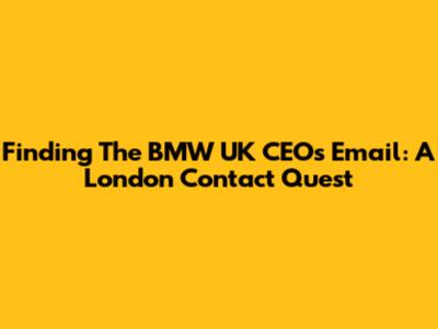 Finding The BMW UK CEO's Email: A London Contact Quest