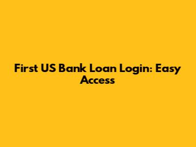 First US Bank Loan Login: Easy Access