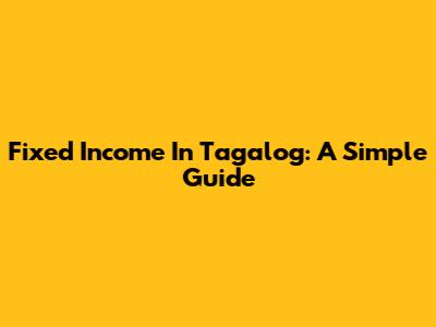 Fixed Income In Tagalog: A Simple Guide