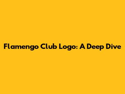 Flamengo Club Logo: A Deep Dive
