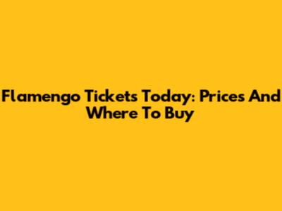 Flamengo Tickets Today: Prices And Where To Buy