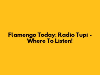 Flamengo Today: Radio Tupi - Where To Listen!