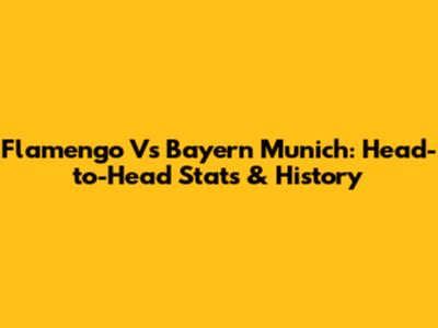 Flamengo Vs Bayern Munich: Head-to-Head Stats & History