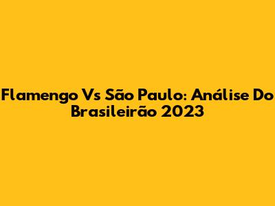 Flamengo Vs São Paulo: Análise Do Brasileirão 2023