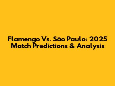 Flamengo Vs. São Paulo: 2025 Match Predictions & Analysis