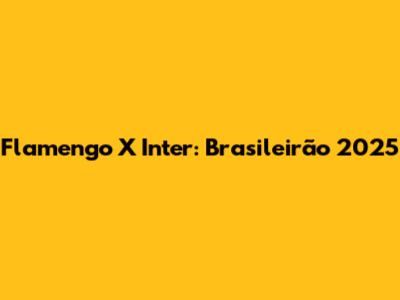 Flamengo X Inter: Brasileirão 2025