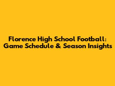 Florence High School Football: Game Schedule & Season Insights