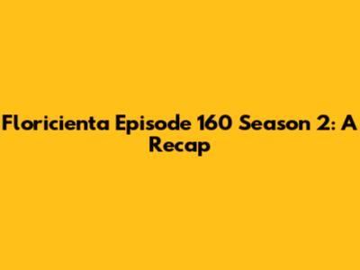 Floricienta Episode 160 Season 2: A Recap