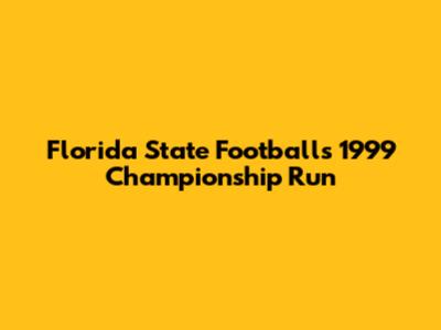 Florida State Football's 1999 Championship Run