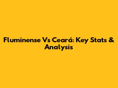 Fluminense Vs Ceará: Key Stats & Analysis