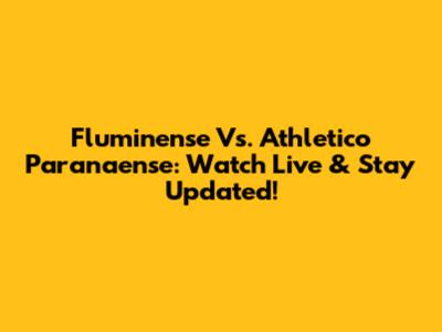 Fluminense Vs. Athletico Paranaense: Watch Live & Stay Updated!