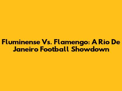 Fluminense Vs. Flamengo: A Rio De Janeiro Football Showdown