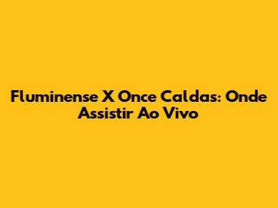 Fluminense X Once Caldas: Onde Assistir Ao Vivo