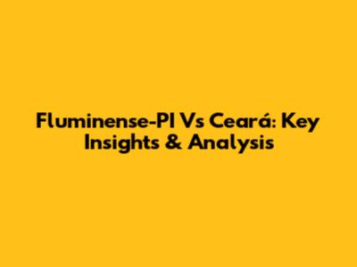 Fluminense-PI Vs Ceará: Key Insights & Analysis