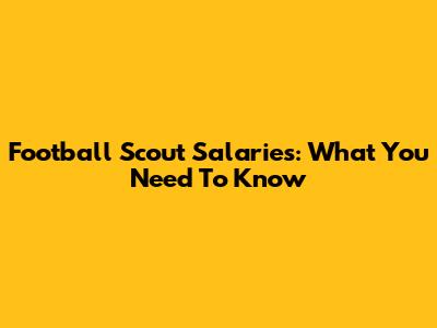 Football Scout Salaries: What You Need To Know