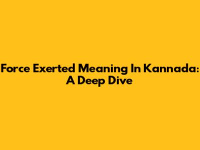Force Exerted Meaning In Kannada: A Deep Dive