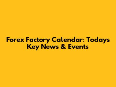Forex Factory Calendar: Today's Key News & Events