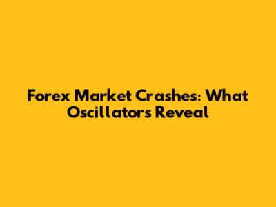 Forex Market Crashes: What Oscillators Reveal