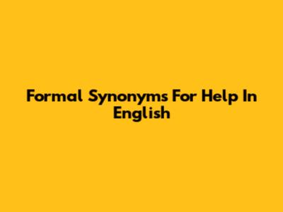 Formal Synonyms For 'Help' In English