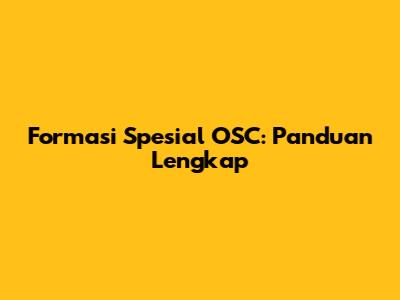 Formasi Spesial OSC: Panduan Lengkap