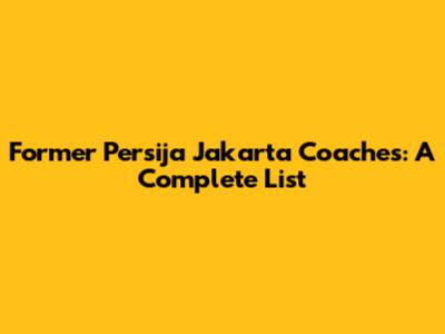 Former Persija Jakarta Coaches: A Complete List