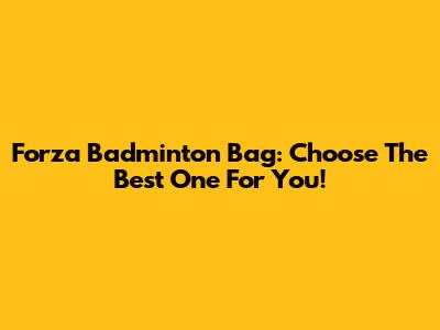 Forza Badminton Bag: Choose The Best One For You!
