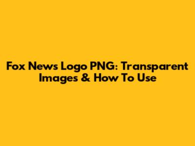 Fox News Logo PNG: Transparent Images & How To Use