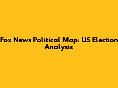 Fox News Political Map: US Election Analysis