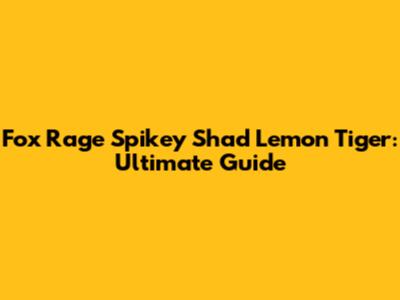 Fox Rage Spikey Shad Lemon Tiger: Ultimate Guide