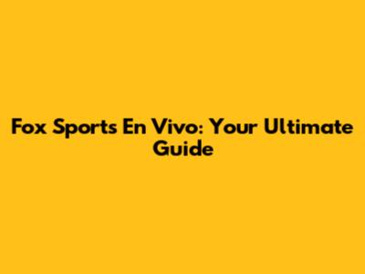 Fox Sports En Vivo: Your Ultimate Guide