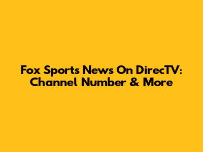 Fox Sports News On DirecTV: Channel Number & More
