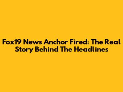 Fox19 News Anchor Fired: The Real Story Behind The Headlines
