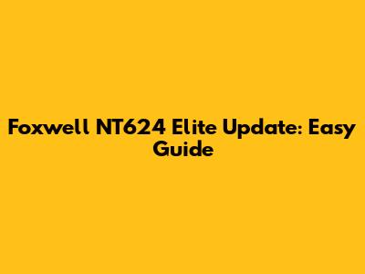 Foxwell NT624 Elite Update: Easy Guide