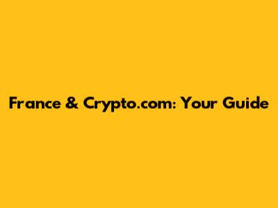 France & Crypto.com: Your Guide