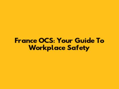 France OCS: Your Guide To Workplace Safety