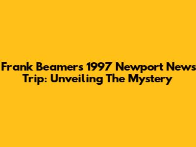 Frank Beamer's 1997 Newport News Trip: Unveiling The Mystery