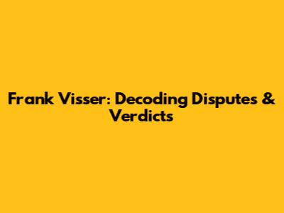 Frank Visser: Decoding Disputes & Verdicts